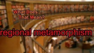 What does regional metamorphism mean [upl. by Frankie452]