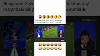 Bünyamin Gezer FenerbahçeGalatasaray maçını yorumluyor 😂😂😂😂😂😂😂galatasaray fenerbahçe like [upl. by Aicram]