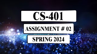 CS401 Assignment 2 Solution Spring 2024 [upl. by Gottuard]