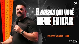 5 COISAS QUE VOCÊ DEVE EVITAR  FELIPPE VALADÃO [upl. by Eirrak]