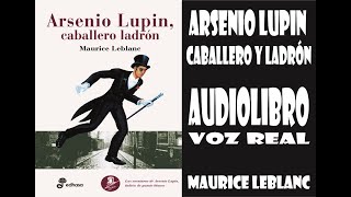 Arsenio Lupin Caballero y Ladrón Audiolibro Voz Real Capitulo 1 [upl. by Tnomel942]