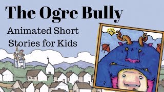 The Ogre Bully Animated Stories for Kids [upl. by Eedya699]