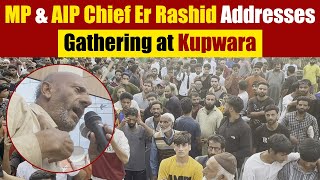 MP amp AIP Chief Er Rashid Addresses Gathering at Kupwara [upl. by Coward]