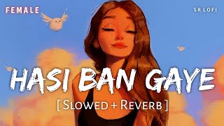 Hasi Ban Gaye Female Slowed  Reverb  Shreya Ghoshal  Hamari Adhuri Kahani  SR Lofi [upl. by Ahseina]