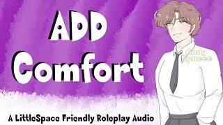 ADD Comfort  A LittleSpace Friendly Roleplay Audio [upl. by Aelat]