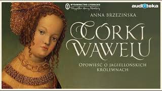 Córki Wawelu  audiobook  Anna Brzezińska czyta Weronika Nockowska [upl. by Accalia]