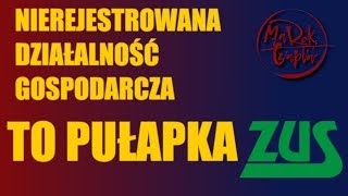 Nierejestrowana działalność gospodarcza to pułapka ZUS [upl. by Publius]