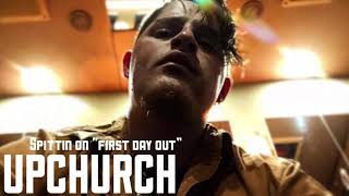 Upchurch spittin on “First Day Out” [upl. by Meriel523]