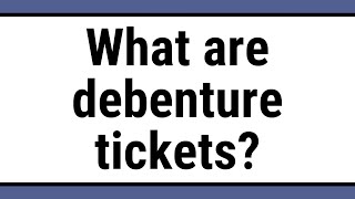 What are debenture tickets [upl. by Ojibbob]