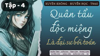 Tập 4 — Huyền Học QUÂN TẨU ĐỘC MIỆNG LÀ ĐẠI SƯ BÓI TOÁN Xuyên Không TN60 [upl. by Ward674]