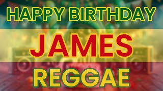 Happy Birthday JAMES Reggae Version [upl. by Ynaiffit]