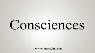 How To Say Consciences [upl. by Noruq]