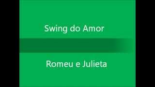 Swing do Amor  Romeu e Julieta [upl. by Lehman]