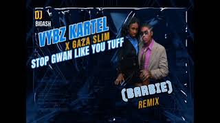 VYBZ KARTEL FT GAZA SLIM  STOP GWAN LIKE YUH TUFF  BARBIE REMIX 9TH JULY 2024 [upl. by Marciano]