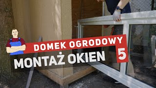 Domek ogrodowy  montaż okien i malowanie PCV 5 [upl. by Ecirahs]