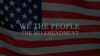 We The People The MD Amendment [upl. by Erme]