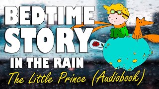 The Little Prince Complete Audiobook with rain sounds  Relaxing ASMR Bedtime Story Male Voice [upl. by Ainolopa144]