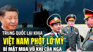 Trung Quốc Lại Khịa Việt Nam Phớt Lờ Mỹ Bí Mật Mua Vũ Khí Của Nga  Lịch Sử Quân Sự [upl. by Lrae]