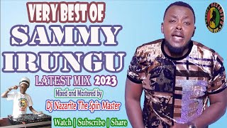 Very Best of Sammy Irungu Latest Mix 2023 Dj Nazarite [upl. by Bonnice]