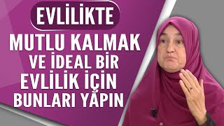 Evlilikte mutlu kalmak ve ideal bir evlilik için bunları yapın [upl. by Bryner]