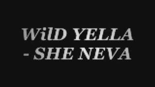 WiLD YELLA  SHE NEVA [upl. by Millman440]