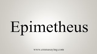 How To Say Epimetheus [upl. by Hairu]