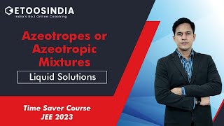 Liquid Solutions  Azeotropes or Azeotropic Mixtures  JEE 2023  Time Saver Course  PS Sir  Etoos [upl. by Halli]