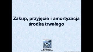 3 Zakup przyjęcie i amortyzacja środka trwałego [upl. by Fraser167]