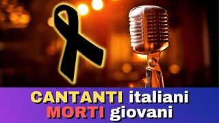 CANTANTI italiani famosi MORTI GIOVANI [upl. by Brenner88]