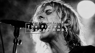 Curt Cobain Covers quotGouge Awayquot by The Pixies [upl. by Yraccaz801]