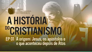 A HISTÓRIA DO CRISTIANISMO  Episódio 01 Jesus os apóstolos e o que aconteceu após Atos  IPP TV [upl. by Nerhe]