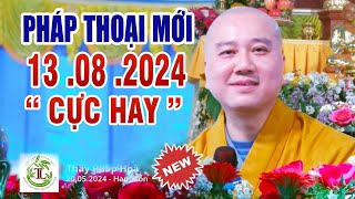 Pháp Thoại Mới Nhất 13 08 2024 quotCực Hay quot Thầy Thích Pháp HòaKhóa Tu Xuất Gia Gieo Duyên kỳ 22 [upl. by Enileda267]