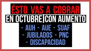 CUANTO vas a cobrar con LOS AUMENTOS en OCTUBRE  AUH  AUE SUAF  JUBILADOS  PENSIONADOS PNC [upl. by Halian]