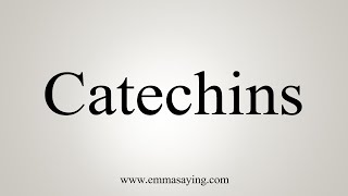 How To Say Catechins [upl. by Janelle450]