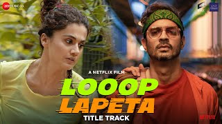 Looop Lapeta  Title Track  Taapsee Pannu Tahir Raj Bhasin  Jay Anand Sidhant Mago Mayank Mehra [upl. by Zetniuq]