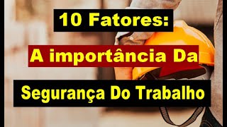 10 Fatores Sobre A Importância Da Segurança Do Trabalho [upl. by Nealson]