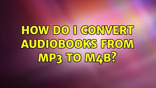 How do I convert audiobooks from mp3 to m4b [upl. by Omor]