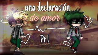 •Una declaración de amor•Parte 1BkDkBakuDeku🧡💚 [upl. by Airamesor358]