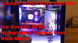 Corsair H150i Elite Capellix in Corsair 678cKompletter EinbauTestRGBShow [upl. by Ereveneug]