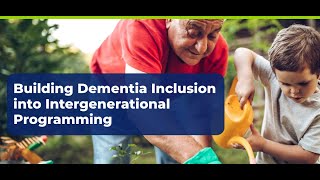 Webinar Replay  Building Dementia Inclusion into Intergenerational Programming [upl. by Ayila642]