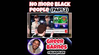 greer barnesquotno more black peoplequotPart 2 shorts [upl. by Niuqaoj]