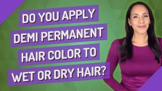 Do you apply Demi permanent hair color to wet or dry hair [upl. by Nueoras765]