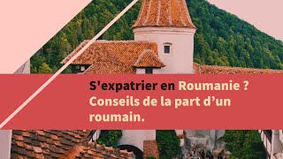 Sexpatrier en Roumanie  Conseils de la part dun roumain [upl. by Bernardina]