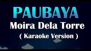 Paubaya Moira Dela Torre Karaoke Version [upl. by Nyl]