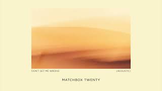 Matchbox Twenty  Dont Get Me Wrong Acoustic Official Audio [upl. by Emad]