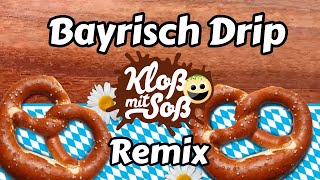 Bayrisch Drip Kloß mit Soß Remix [upl. by Chuch]