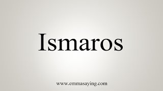 How To Say Ismaros [upl. by Ydal460]