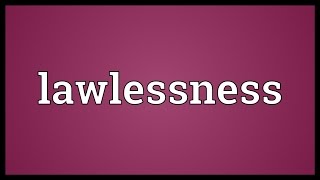 Lawlessness Meaning [upl. by Eenel]