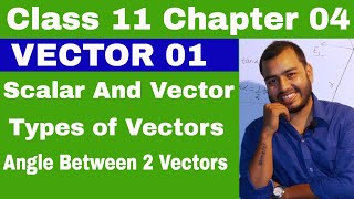 Class 11 Chapter 4  Vector 01  Scalar and Vector  Types of Vector  Angle between Two Vectors [upl. by Donal]