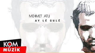 Mehmet Atlı  Ay Lê Gulê Official Audio © Kom Müzik [upl. by Eidoc184]